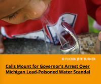 Pic 3. Calls Mount for Governor's Arrest Over Michigan Lead-Poisoned Water Scandal
